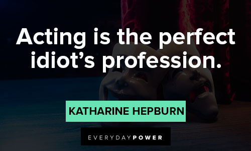 Katharine Hepburn quotes about acting is the perfect idiot’s profession