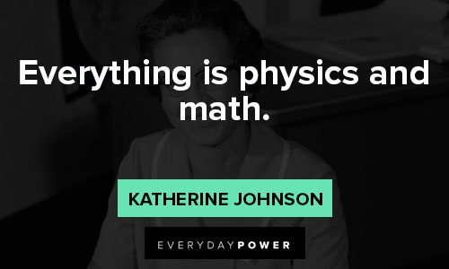 Katherine Johnson quotes about everything is physics and math