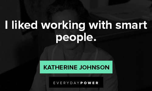 Katherine Johnson quotes about i liked working with smart people