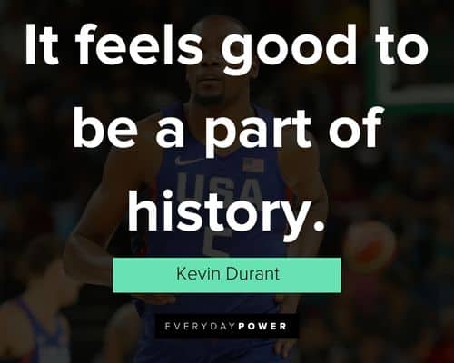 Kevin Durant quotes about it feels good to be a part of history