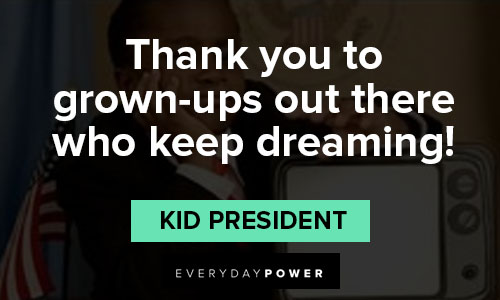 kid president quotes about keep dreaming