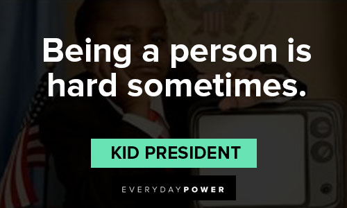 kid president quotes about being a person is hard sometimes