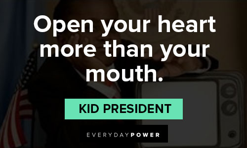 kid president quotes on open your heart more than your mouth