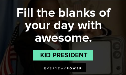 kid president quotes about fill the blanks of your day with awesome
