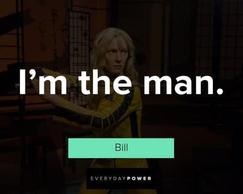 Kill Bill quotes about I'm the man