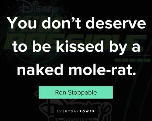 Kim Possible quotes about you don't deserve to be kissd by a naked mole-rat