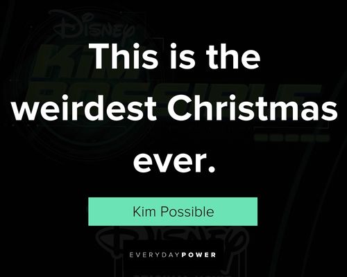 Kim Possible quotes about this is the weirdest Christmas ever