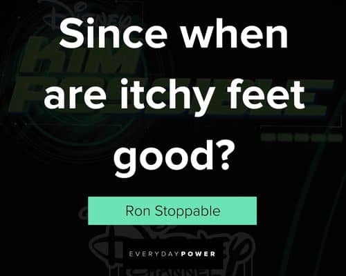 Kim Possible quotes about since when are itchy feet goodd?