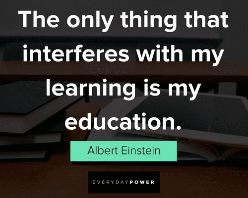 knowledge quotes about the only thing that interferes with my learning is my education