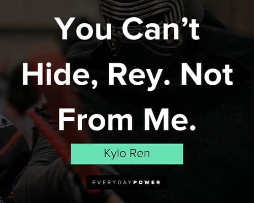 Kylo Ren quotes about you can't hide, Rey