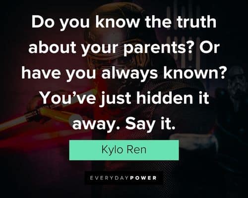Kylo Ren quotes about knowing the truth about your parents