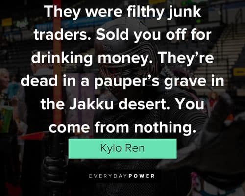 Kylo Ren quotes about filthy junnk traders