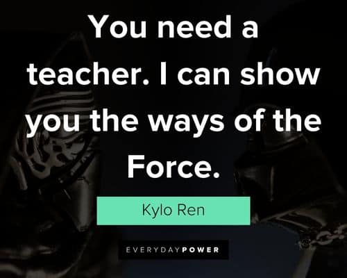 Kylo Ren quotes about you need a teacher