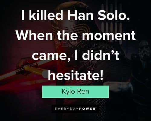 Kylo Ren quotes about when the moment came, i didn't hesitate