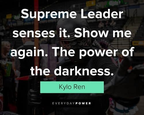 Kylo Ren quotes about the power of the darkness