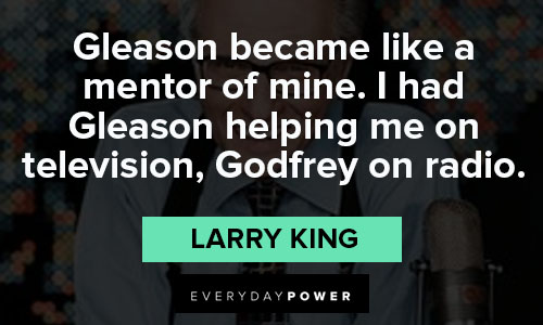 Larry King quotes on television, Godfrey on radio