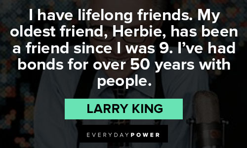 Larry King quotes about i have lifelong friends