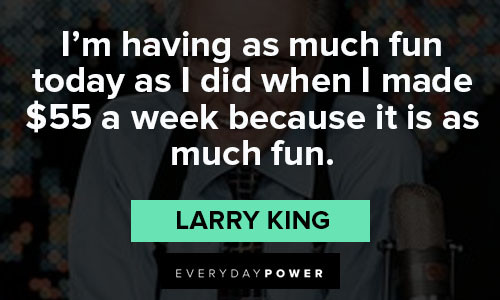 Larry King quotes about fun