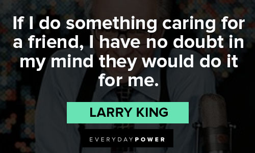 Larry King quotes that friend