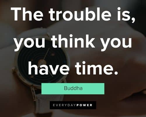 laziness quotes about the trouble is, you think you have time