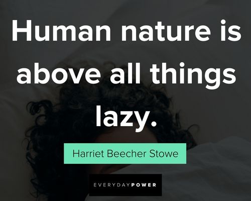 lazy people quotes about human nature is above all things lazy