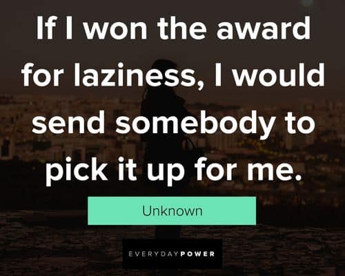 lazy people quotes about the award for laziness