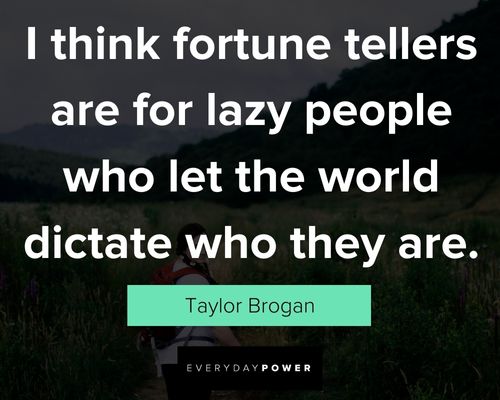lazy people quotes about thinking fortune tellers are for lazy people who let the world dictate who they are