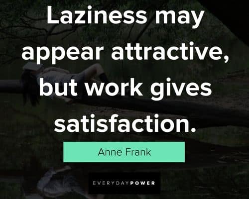 lazy people quotes about laziness may appear attractive but work gives satisfaction