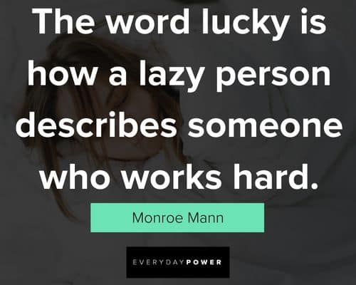 lazy people quotes about the word lucky is how a lazy person describes soemone who works hard