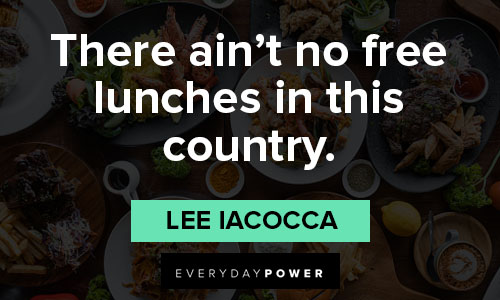 Lee Iacocca quotes of there ain't no free lunches in this country