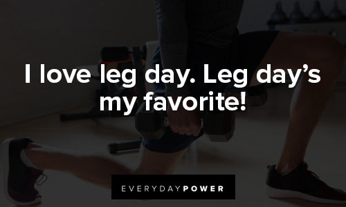 leg day quotes on i love leg day. Leg day's my favorite
