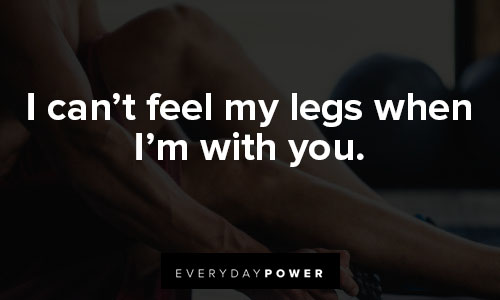 leg day quotes on i can’t feel my legs when I’m with you