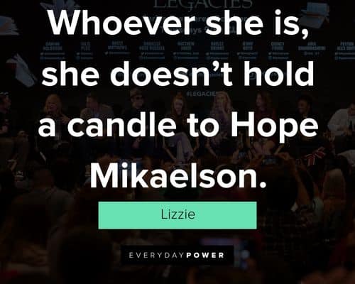 Legacies quotes about whoever she is, she doesn’t hold a candle to Hope Mikaelson