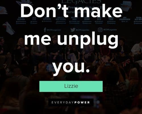 Legacies quotes about don't make me unplug you