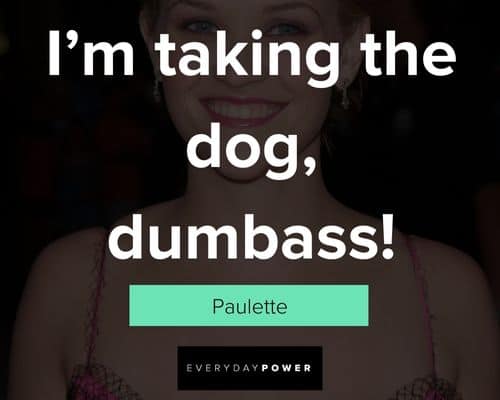 Legally Blonde quotes about I'm takign the dog, dumbass!