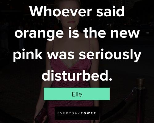 Legally Blonde quotes on whoever said orange is the new pink was seriously disturbed
