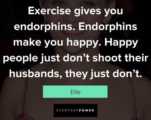 Legally Blonde quotes about excercise gives you endorphins