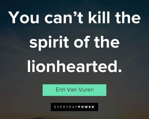 leo quotes about you can't kill the spirit of the lionhearted
