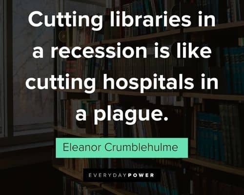 library quotes about cutting libraries in a recession is like cutting hospitals in a plague
