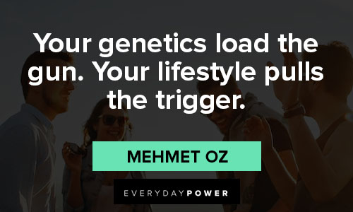 lifestyle quotes on your genetics load the gun. Your lifestyle pulls the trigger