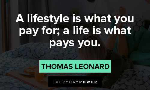lifestyle quotes on a lifestyle is what you pay for; a life is what pays you.