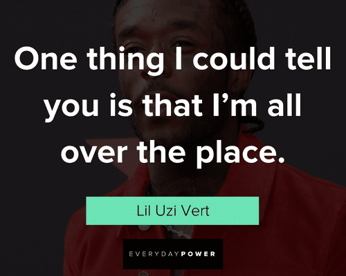 Lil Uzi Vert quotes about one thing I could tell you is that I'm all over the place