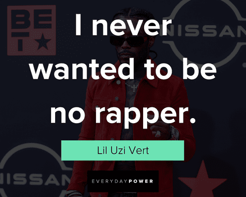Lil Uzi Vert quotes about I never wanted to be no rapper