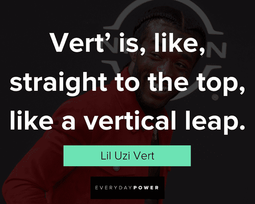 Lil Uzi Vert quotes about straight to the top, like a vertical leap