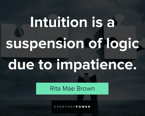 logic quotes about Intuition is a suspension of logic due to impatience