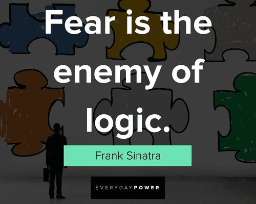 logic quotes about fear is the enemy of logic