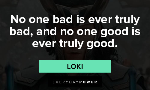 Loki quotes on no one bad is ever truly bad, and no one good is ever truly good