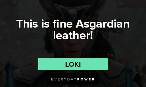 Loki quotes on this is fine Asgardian leather