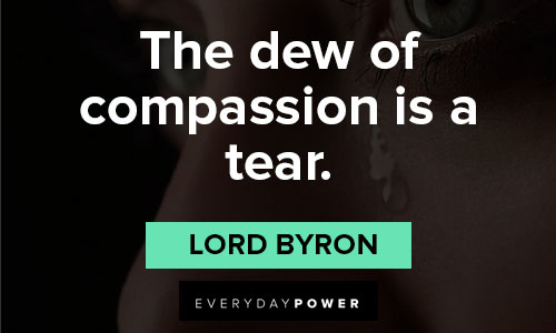 Lord Byron quotes about the dew of compassion is a tear