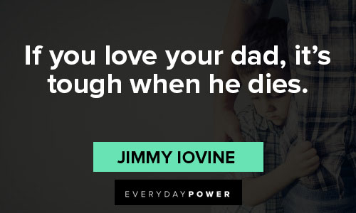 loss of a father quotes on if you love your dad, it’s tough when he dies